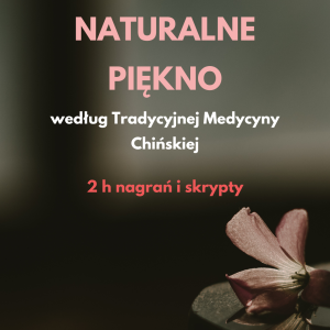 PIĘKNO – jak je rozumieć i pielęgnować metodami Medycyny Chińskiej